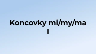 Kvíz: Koncovky mi/my/ma (1)