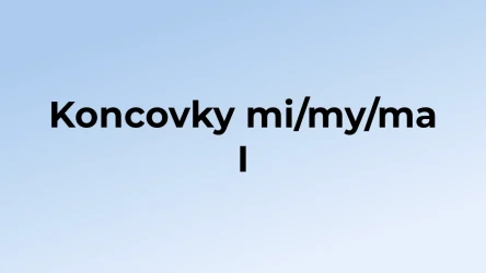 Kvíz: Koncovky mi/my/ma (1)