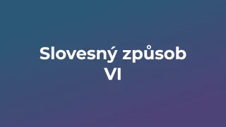 Kvíz: Slovesný způsob (6)