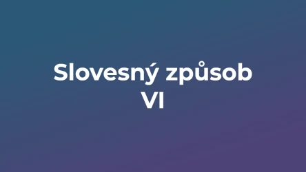 Kvíz: Slovesný způsob (6)