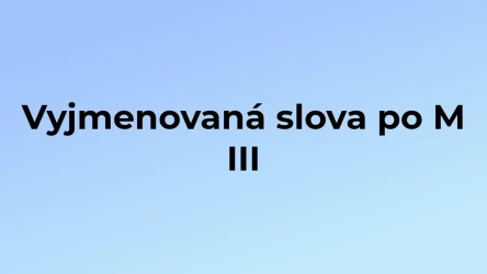 Kvíz: Vyjmenovaná slova po M (3)