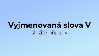 Kvíz: Vyjmenovaná slova (složité případy) (5)