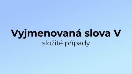 Kvíz: Vyjmenovaná slova (složité případy) (5)