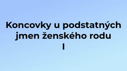 Kvíz: Koncovky u podstatných jmen ženského rodu (1)