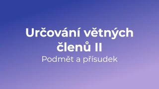 Kvíz: Určování větných členů - podmět a přísudek (2)