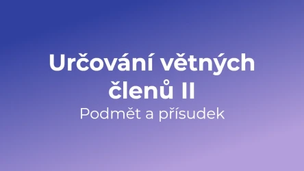 Kvíz: Určování větných členů - podmět a přísudek (2)