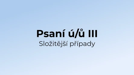 Kvíz: Psaní ú/ů ve složitějších případech (3)