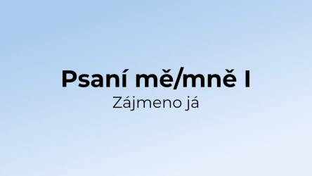 Kvíz: Psaní mě/mně - zájmeno já (1)