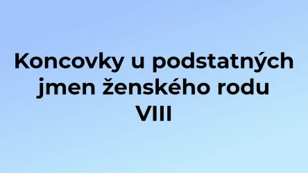 Kvíz: Koncovky u podstatných jmen ženského rodu (8)