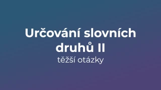 Kvíz: Určování slovních druhů (těžší otázky) (2)
