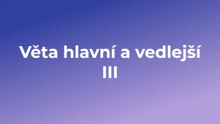 Kvíz: Věta hlavní a vedlejší (3)