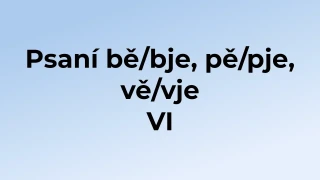 Kvíz: Psaní bě/bje, pě/pje, vě/vje (6)