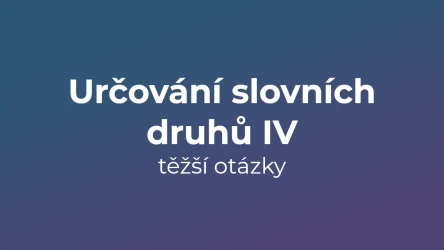 Kvíz: Určování slovních druhů (těžší otázky) (4)