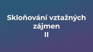 Kvíz: Skloňování vztažných zájmen (2)