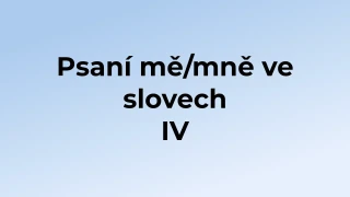 Kvíz: Psaní mě/mně ve slovech (4)