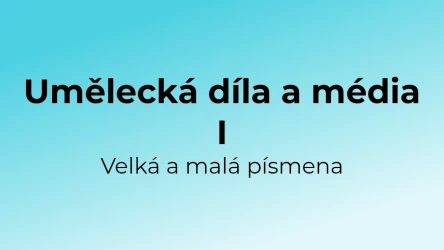 Kvíz: Umělecká díla a média - velká a malá písmena (1)