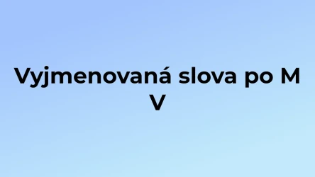 Kvíz: Vyjmenovaná slova po M (5)