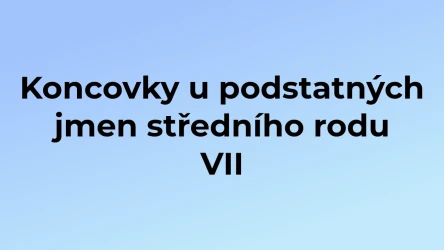 Kvíz: Koncovky u podstatných jmen středního rodu (7)