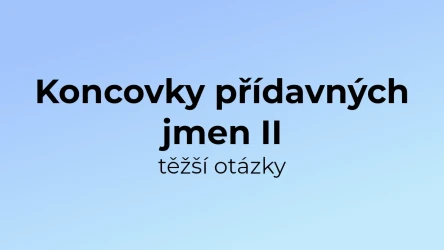 Kvíz: Koncovky přídavných jmen (těžší otázky) (2)