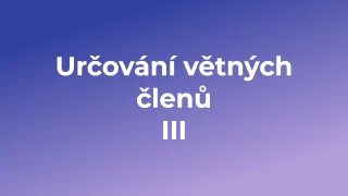 Kvíz: Určování větných členů  (3)