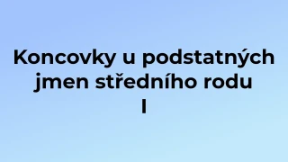 Kvíz: Koncovky u podstatných jmen středního rodu (1)