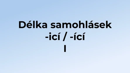 Kvíz: Délka samohlásek -icí / -ící (1)