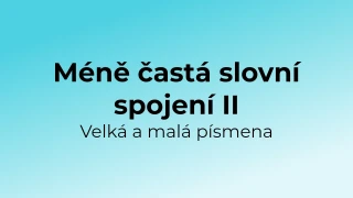 Kvíz: Méně častá slovní spojení - velká a malá písmena (2)