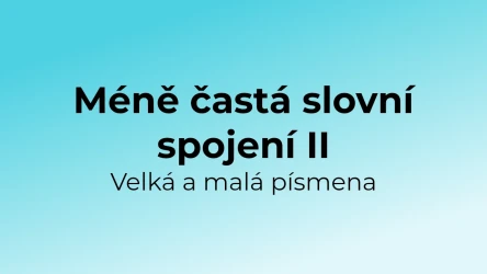 Kvíz: Méně častá slovní spojení - velká a malá písmena (2)