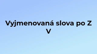 Kvíz: Vyjmenovaná slova po Z (5)