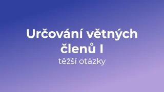 Kvíz: Určování větných členů (těžší otázky) (1)