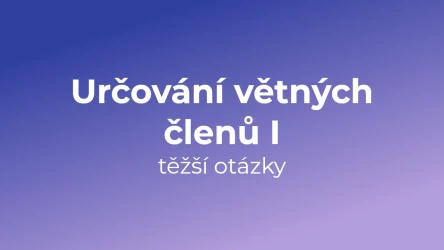 Kvíz: Určování větných členů (těžší otázky) (1)