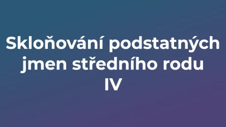 Kvíz: Skloňování podstatných jmen středního rodu (4)