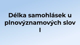 Kvíz: Délka samohlásek u plnovýznamových slov (1)