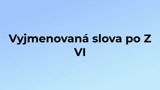 Kvíz: Vyjmenovaná slova po Z (6)
