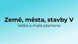 Kvíz: Země, města, stavby - velká a malá písmena (5)