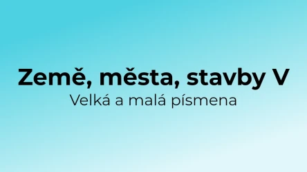 Kvíz: Země, města, stavby - velká a malá písmena (5)