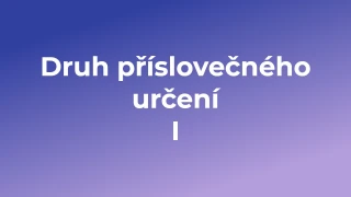Kvíz: Druh příslovečného určení (1)