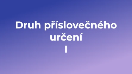 Kvíz: Druh příslovečného určení (1)
