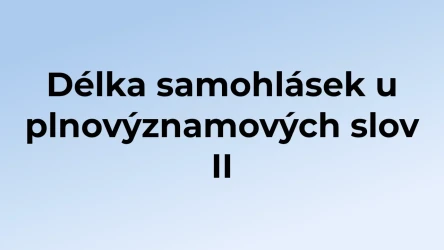 Kvíz: Délka samohlásek u plnovýznamových slov (2)