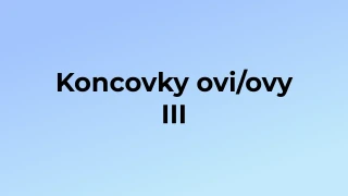Kvíz: Koncovky ovi/ovy (3)