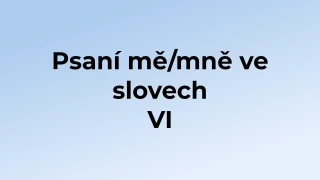 Kvíz: Psaní mě/mně ve slovech (6)