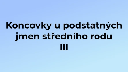 Kvíz: Koncovky u podstatných jmen středního rodu (3)