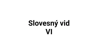 Kvíz: Slovesný vid (6)