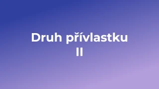 Kvíz: Druh přívlastku (2)