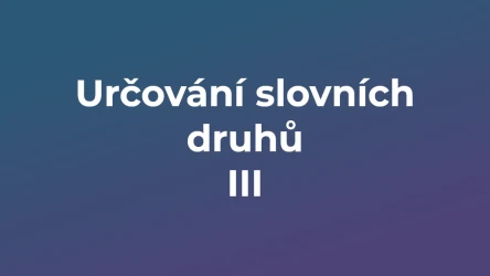 Kvíz: Určování slovních druhů (3)
