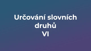 Kvíz: Určování slovních druhů (6)