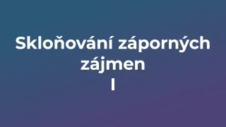 Kvíz: Skloňování záporných zájmen (1)