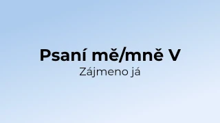 Kvíz: Psaní mě/mně - zájmeno já (5)