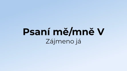 Kvíz: Psaní mě/mně - zájmeno já (5)