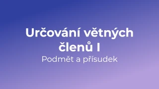 Kvíz: Určování větných členů - podmět a přísudek (1)